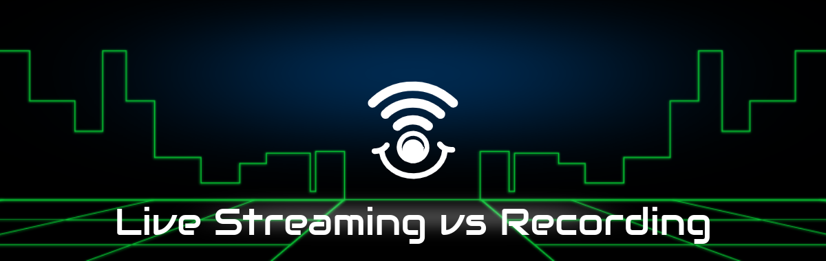 Live Streaming vs. Recording